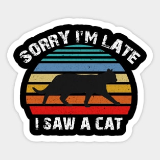 Sorry I'm late I Saw A Cat Sticker